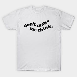 Don't make me think T-Shirt